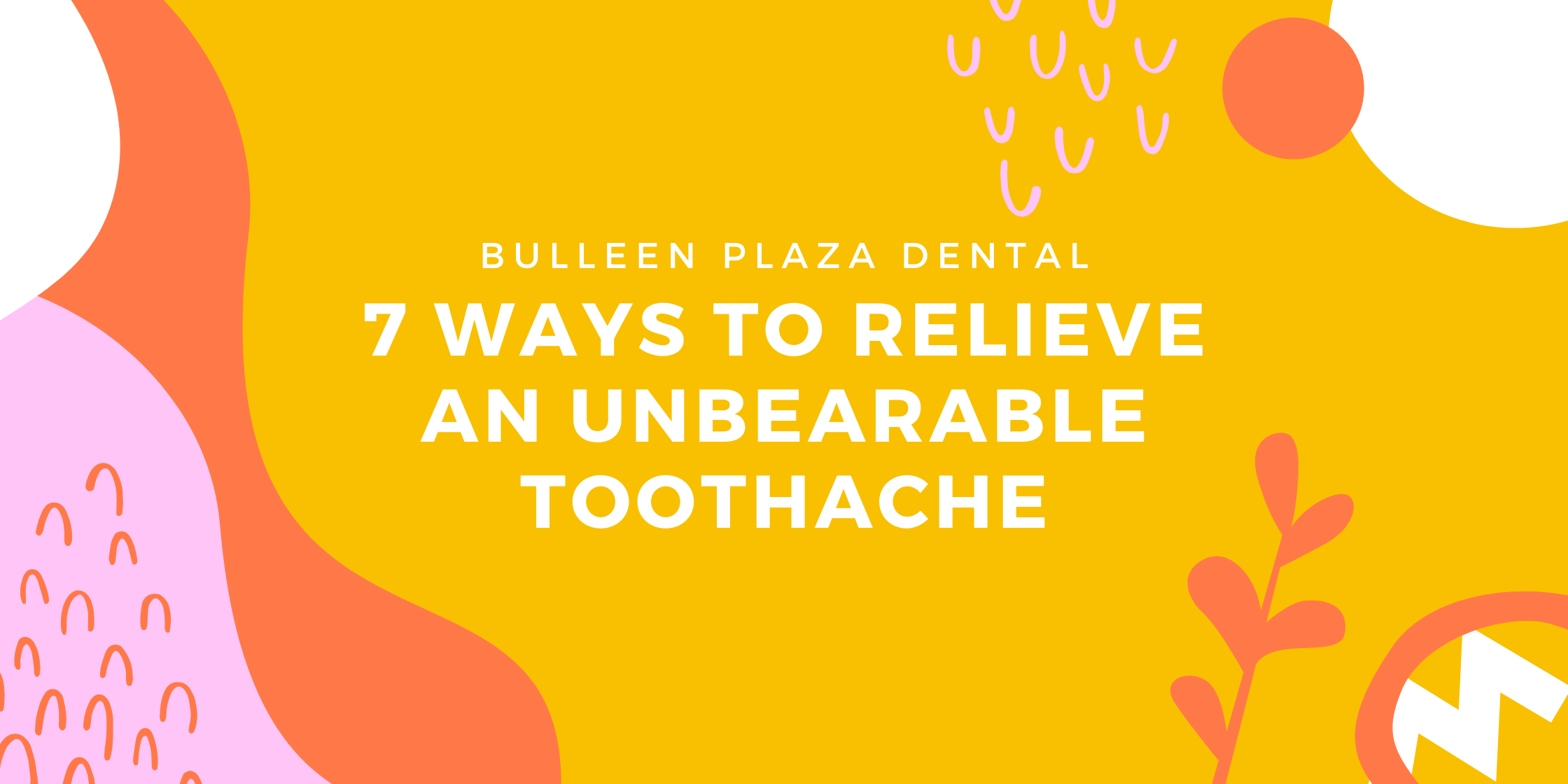 7-ways-to-relieve-an-unbearable-toothache-bulleen-plaza-dental